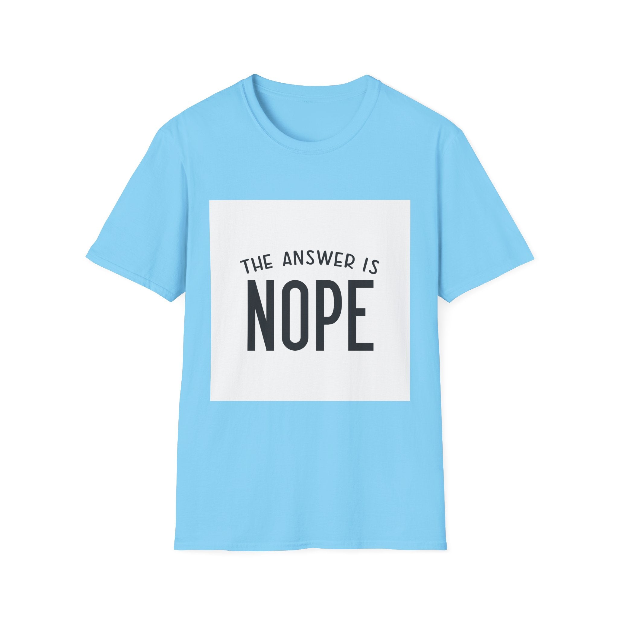 Funny Quote Unisex T-Shirt - The Answer is Nope, Casual Wear, Gift for Friends, Humor Shirt, Everyday Tee